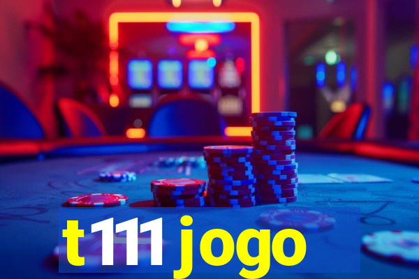 t111 jogo